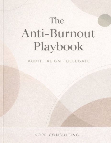 The Anti-Burnout Playbook: Audit, Align, Delegate