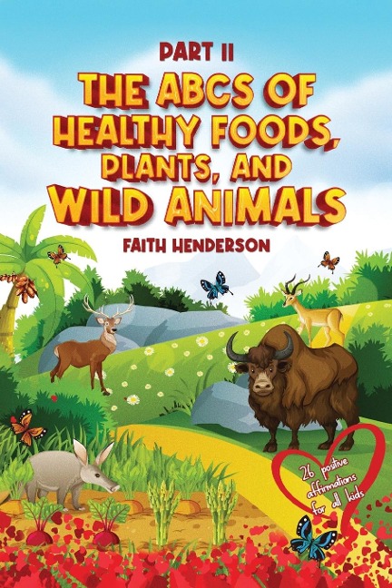 The ABCs Of Healthy Foods, Plants And Wild Animals: Part II
