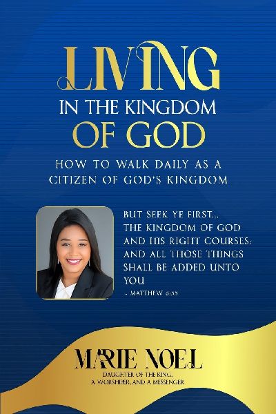 Living In The Kingdom: How to walk daily as a citizen of Gods Kingdom