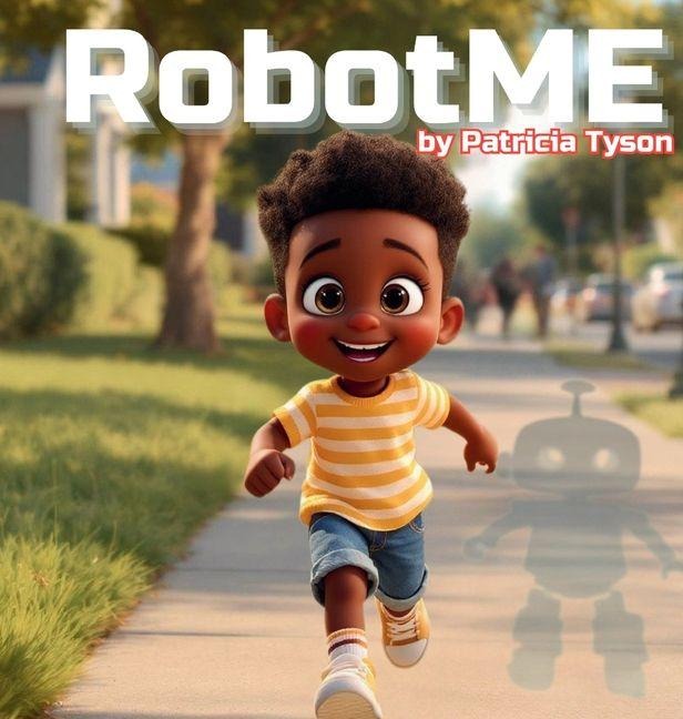 RobotME: A Childrens Picture Book About Robots, Life Lessons, Family, and Friendship