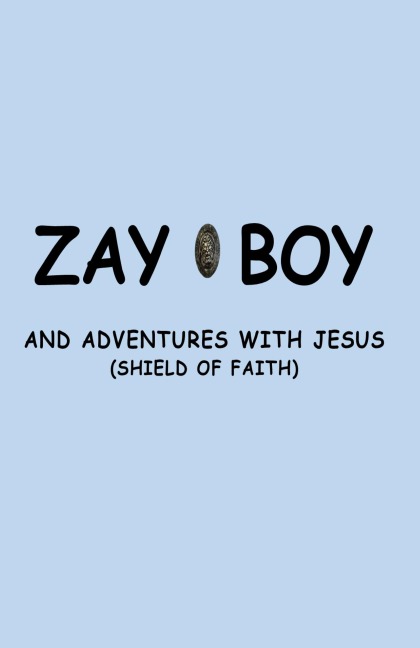 ZAYBOY AND ADVENTURES WITH JESUS: SHEILD OF FAITH
