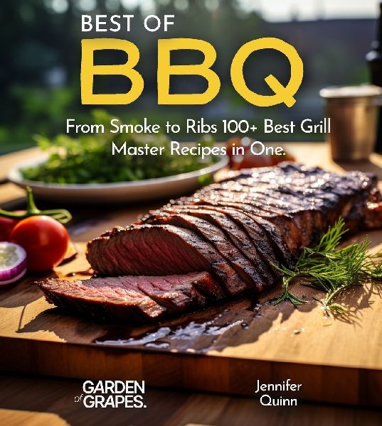 Best of BBQ Cookbook: From Smoke to Ribs 100+ Best Grill Master Recipes in One