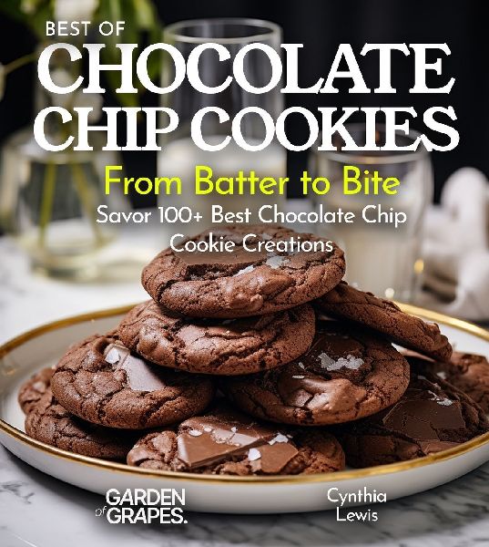 Best of Chocolate Chip cookies Cookbook: From Batter to Bite Savor 100+ Best Chocolate Chip Cookie Creations