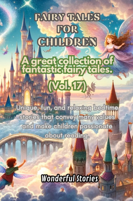Childrens Fables A great collection of fantastic fables and fairy tales. (Vol.17): Unique, fun and relaxing bedtime stories, able to transmit many values and make you passionate about reading