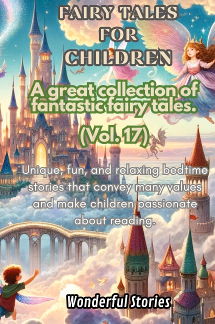 Childrens Fables A great collection of fantastic fables and fairy tales. (Vol.17): Unique, fun and relaxing bedtime stories, able to transmit many values and make you passionate about reading