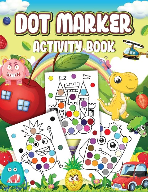 Dot Markers Activity Book: Cute Designs with Animals, Vehicles , Fruits and Monsters...Dot a Page a day (Animals) Easy Guided BIG DOTS | Gift For Kids Ages 1-3, 2-4, 3-5, Baby, Toddler, Preschool, ... Art Paint Daubers Kids Activity Coloring Book
