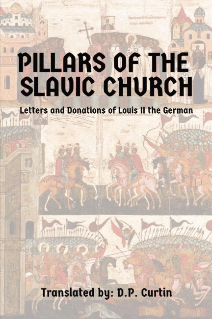 Pillars of the Slavic Church: Letters and Donations of Louis II the German