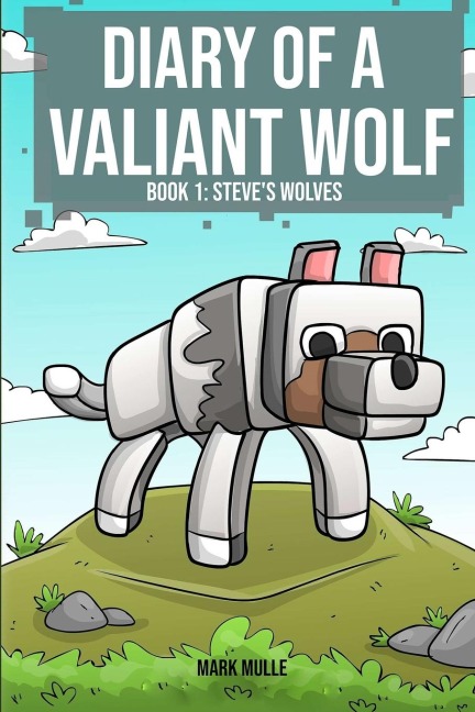 Diary of a Valiant Wolf  Book 1: Steves Wolves