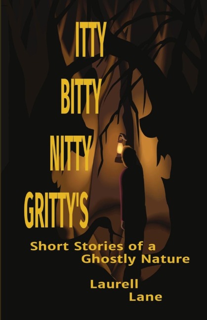 ITTY BITTY NITTY GRITTY'S: Short Stories of a                   Ghostly Nature          Laurell                   Lane