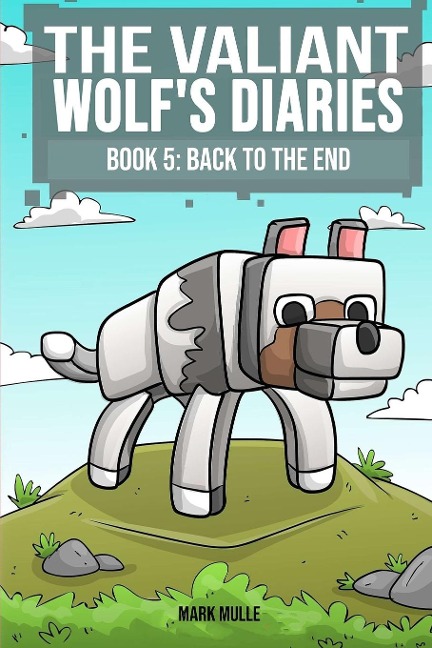 The Valiant Wolf's Diaries  Book 5: Back to the End