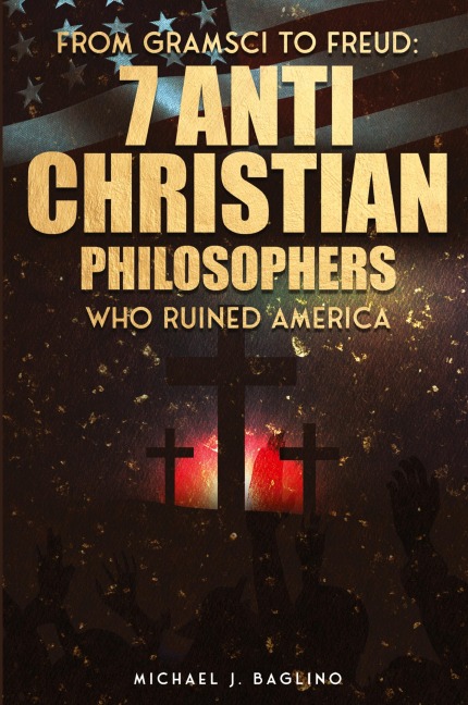 From Gramsci to Freud: 7 Anti Christian Philosophers Who Ruined America