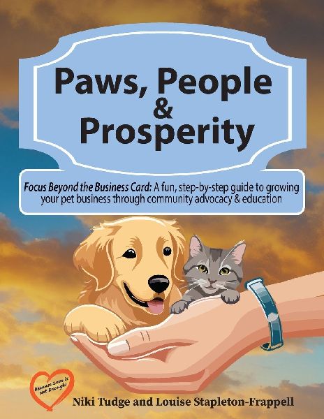 Paws, People, and Prosperity: Focus Beyond the Business Card: A fun, step-by-step guide to growing your pet business through community advocacy & education