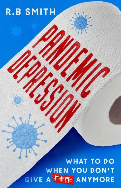 Pandemic Depression: What to do when you dont give a f*ck anymore