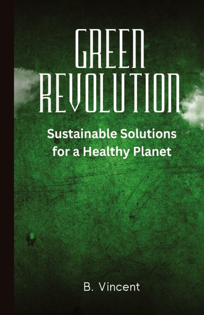 Green Revolution: Sustainable Solutions for a Healthy Planet