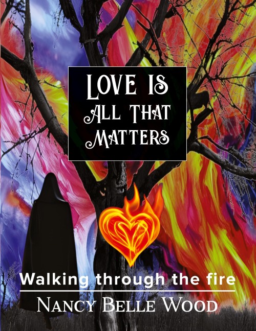 Love Is All That Matters: Walking through the fire