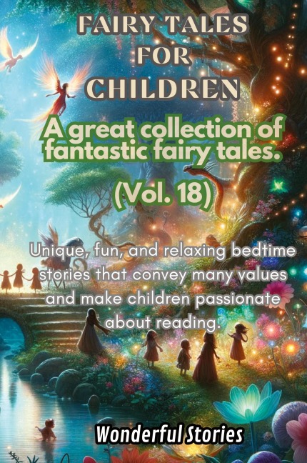 Childrens Fables A great collection of fantastic fables and fairy tales. (Vol.18): Unique, fun and relaxing bedtime stories, able to transmit many values and make you passionate about reading