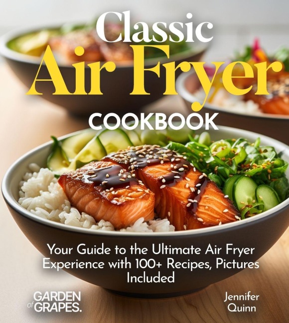 Classic Air Fryer Cookbook: From Kitchen to Table - Your Guide to the Ultimate Air Fryer Experience with 100+ Recipes Pictures Included