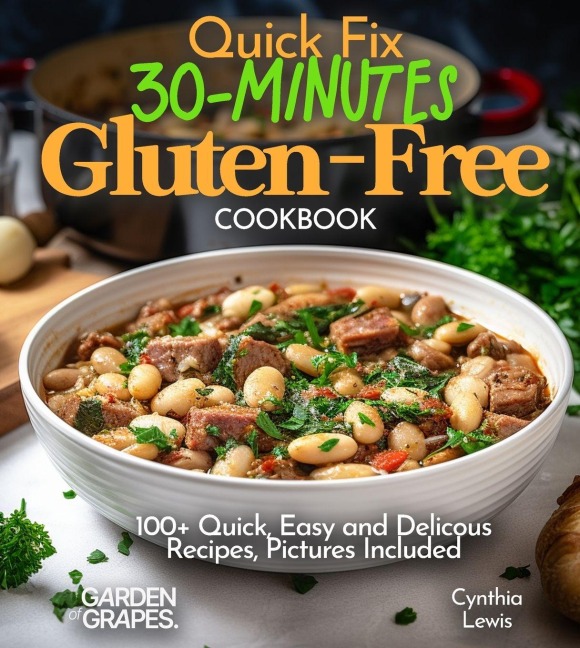 Quick Fix 30-Minutes Gluten-Free Cookbook: 100+ Quick, Easy and Delicous Recipes, Pictures Included