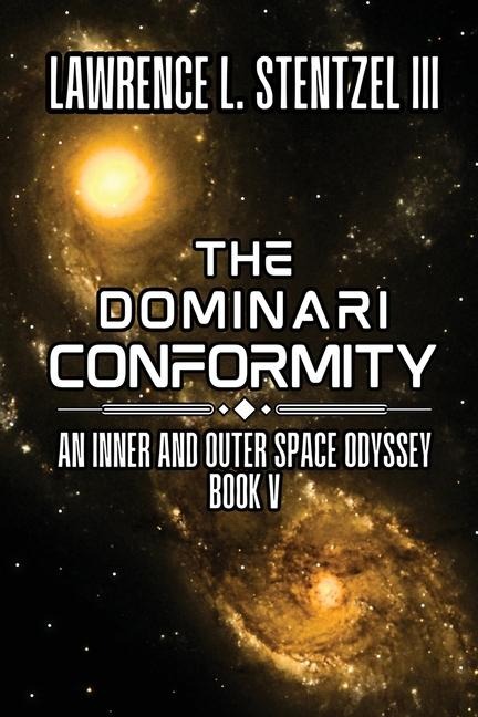 The Dominari Conformity: Book Five of An Inner and Outer Space Odyssey