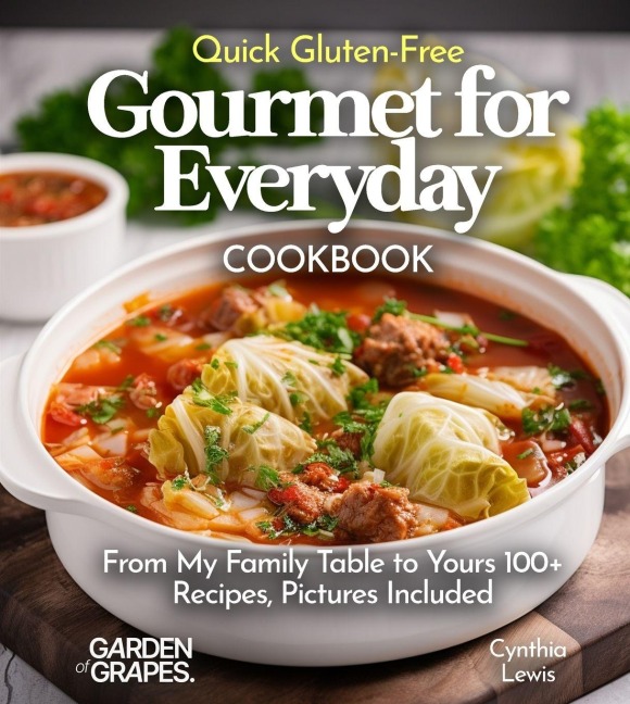 Quick Gluten-Free Gourmet for Everyday Cookbook: 100+ Recipes With Pictures Included