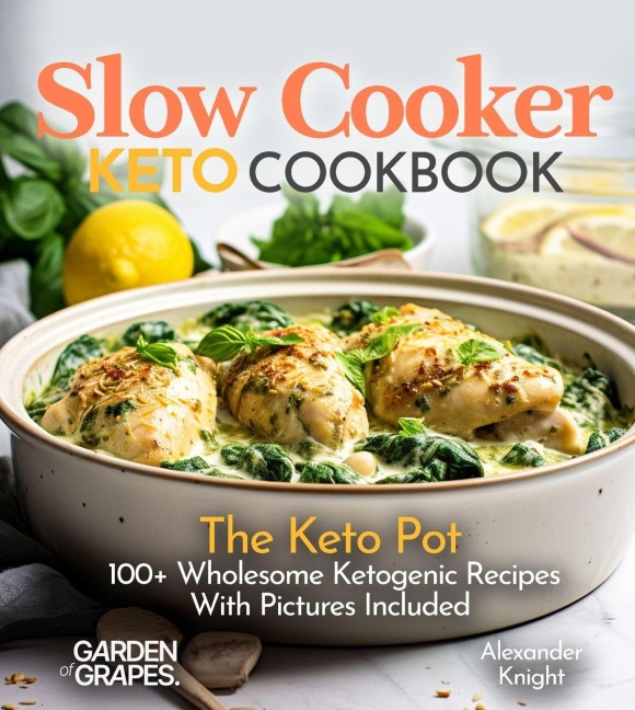 Slow Cooker Keto Cookbook: The Keto Pot - 100+ Wholesome Ketogenic Recipes With Pictures Included