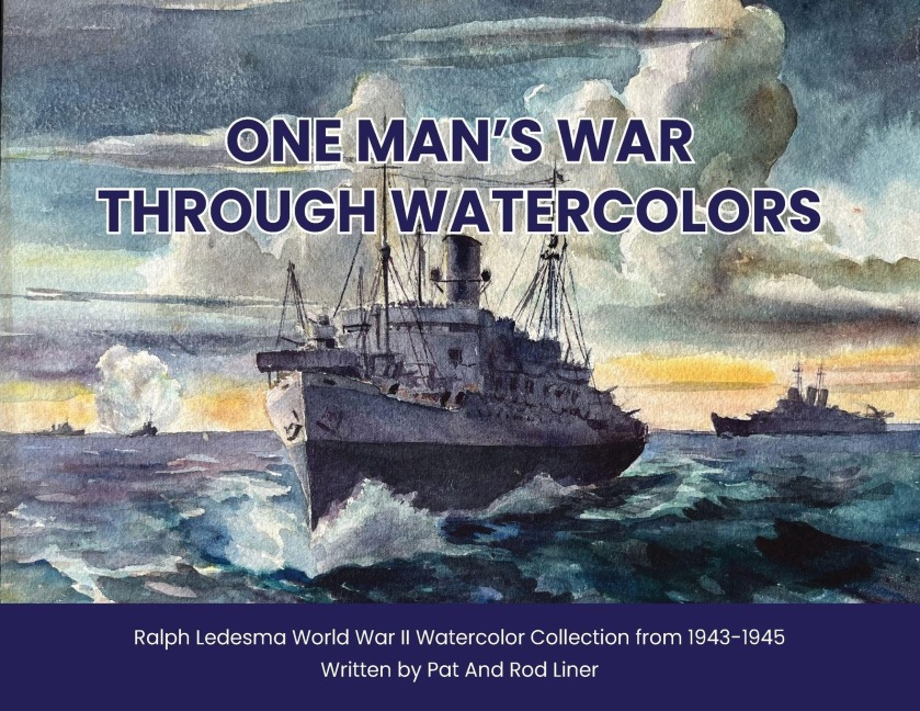One Mans War Through Watercolors: The World War II Watercolor Collection of Ralph Ledesma