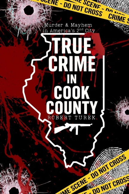 True Crime in Cook County: Stories of Murder, Mystery, and Mayhem in Americas Second City