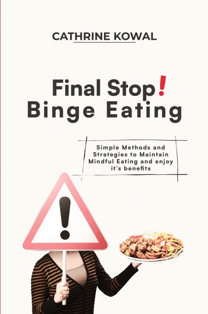Final Stop! Binge Eating: Simple Methods and Strategies to Maintain Mindful Eating and enjoy its benefits