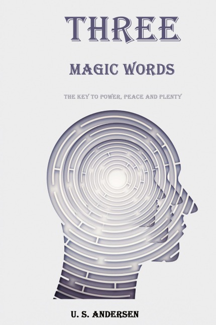 Three Magic Words: The Key to Power, Peace and Plenty