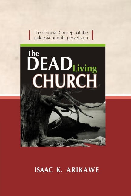 The Dead Living Church: The Original Concept of the Ekklesia and its perversion