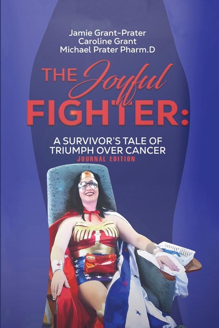 The Joyful Fighter: A SURVIVORS TALE OF TRIUMPH OVER CANCER JOURNAL EDITION