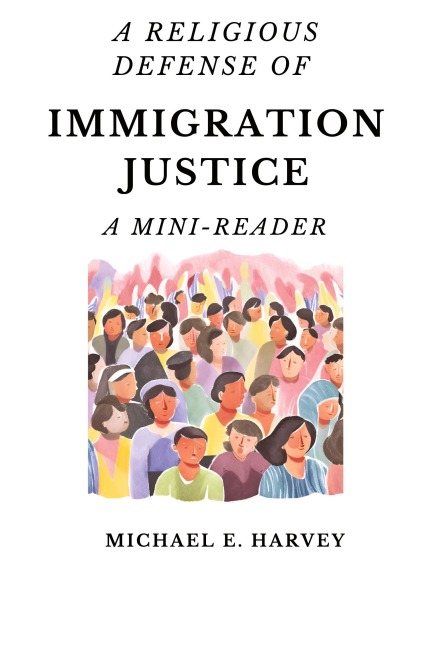 A Religious Defense of Immigration Justice: A Mini-Reader
