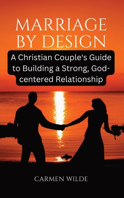 Marriage by Design: A Christian Couples Guide to Building a Strong, God-centered Relationship
