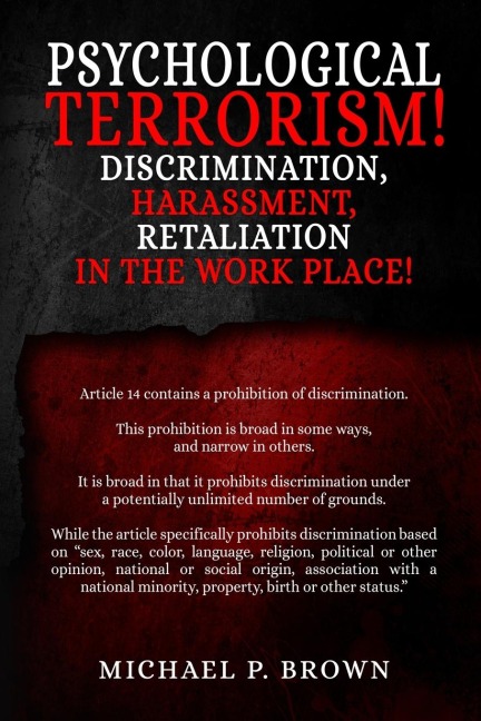 Psychological Terrorism!: Discrimination, Harassment,  Retaliation in the Workplace!