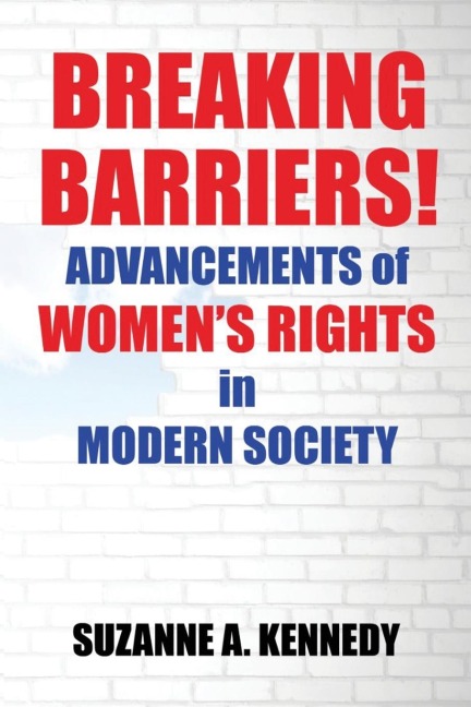 BREAKING BARRIERS!: ADVANCEMENTS OF WOMENS RIGHTS in MODERN SOCIETY