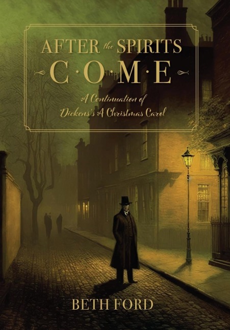 After the Spirits Come: A Continuation of Dickenss A Christmas Carol