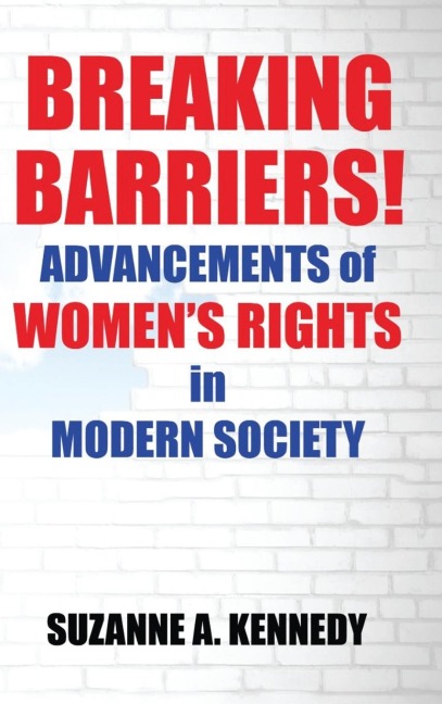 BREAKING BARRIERS!: ADVANCEMENTS OF WOMENS RIGHTS in MODERN SOCIETY