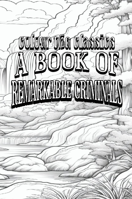 EXCLUSIVE COLORING BOOK Edition of H. B. Irvings A Book of Remarkable Criminals