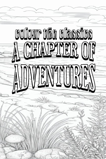 EXCLUSIVE COLORING BOOK Edition of G. A. Hentys A Chapter of Adventures