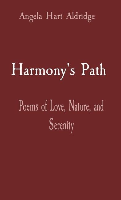 Harmonys Path: Poems of Love, Nature, and Serenity
