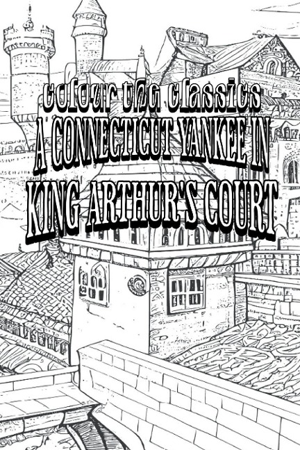 EXCLUSIVE COLORING BOOK Edition of Mark Twains A Connecticut Yankee in King Arthurs Court