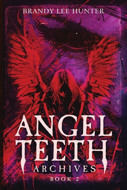 Angel Teeth Archives: Book Two: Circles Unbroken