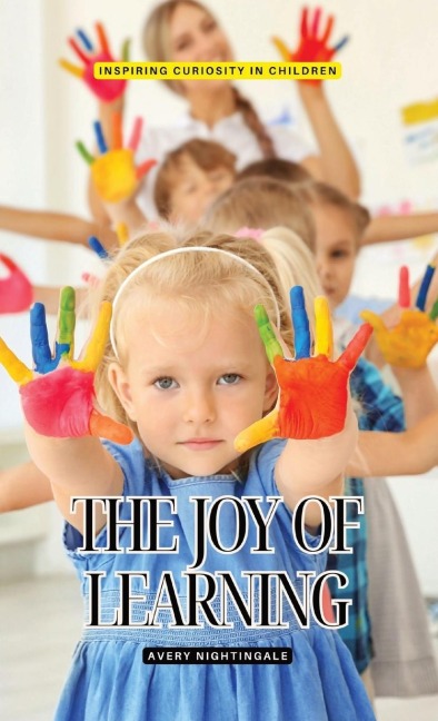 The Joy of Learning: Inspiring Curiosity in Children