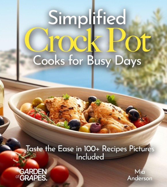 Simplified Crock Pot Cooks for Busy Days: Taste the Ease in 100+ Recipes Pictures Included
