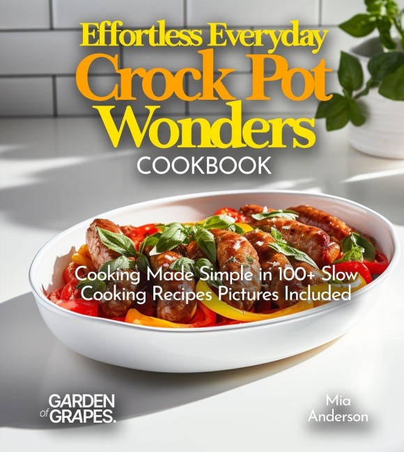 Effortless Everyday Crock Pot Wonders Cookbook: Cooking Made Simple in 100+ Slow Cooking Recipes Featuring Dishes from, Hearty Beef Stew, Pictures Included
