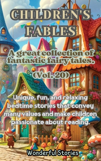 Childrens Fables A great collection of fantastic fables and fairy tales. (Vol.20): Unique, fun and relaxing bedtime stories, able to transmit many values and make you passionate about reading