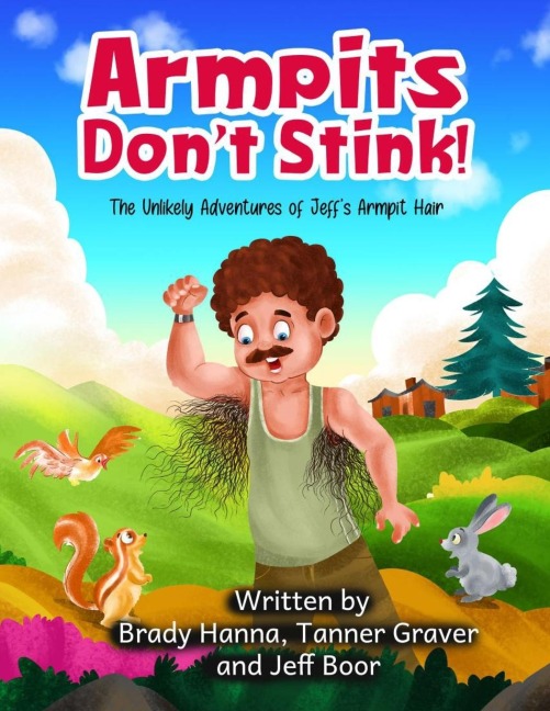 Armpits Dont Stink!: The Unlikely Adventures of Jeffs Armpit Hair
