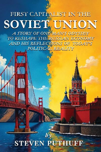 First Capitalist In the Soviet Union: A Story of One Mans Odyssey to Reshape the Russian Economy and His Reflections of Todays Political Reality
