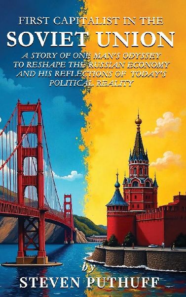 First Capitalist In the Soviet Union: A Story of One Mans Odyssey to Reshape the Russian Economy and His Reflections of Todays Political Reality