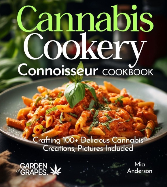 Cannabis Cookery Connoisseur Cookbook: Crafting 100+ Delicious Cannabis Creations, Pictures Included
